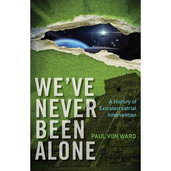 We've Never Been Alone: A History of Extraterrestrial Intervention, (Paperback)