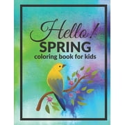 Hello Spring Coloring Book For Kids: Welcome Happy Season Full Of Joy And Color (Paperback)