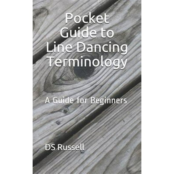 Pocket Guide to Line Dancing Terminology: A Guide for Beginners (Paperback) by D S Russell