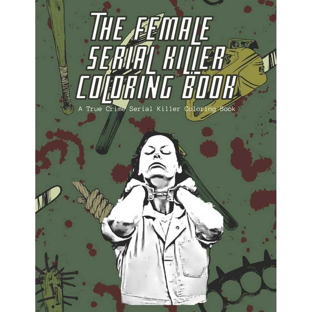 Download The Female Serial Killer Coloring Book A True Crime Serial Killer Coloring Book : A Serial ...