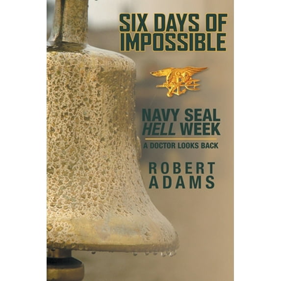 Pre-Owned Six Days of Impossible: Navy SEAL Hell Week - A Doctor Looks Back (Paperback) 1525504444 9781525504440