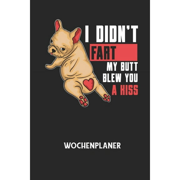 I DIDN'T FART MY BUTT BLEW YOU A KISS - Wochenplaner: Klassischer Planer für deine täglichen To Do's (Ohne Datum, um auc, (Paperback)