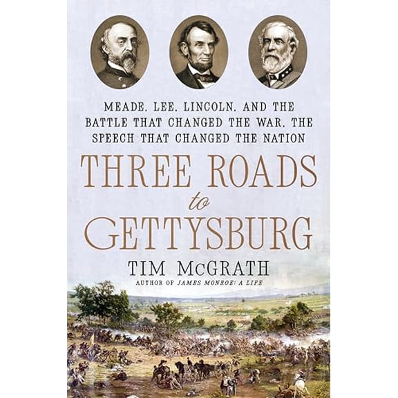 Pre-Owned Three Roads to Gettysburg: Meade, Lee, Lincoln, and the Battle That Changed the War, the Speech That Changed the Nation, 9780593184394, 0593184394, Hardcover,