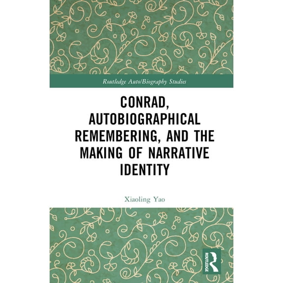 Routledge Auto/Biography Studies Conrad, Autobiographical Remembering, and the Making of Narrative Identity, (Hardcover)