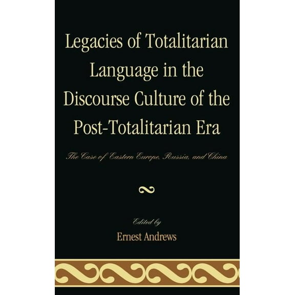 Legacies of Totalitarian Language in the Discourse Culture of the Post-Totalitarian Era: The Case of Eastern Europe, Rus, (Hardcover)