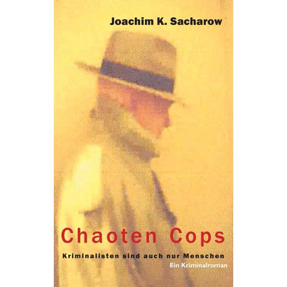 Chaoten Cops: Kriminalisten sind auch nur Menschen, (Paperback)