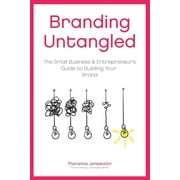 Marketing Untangled: Branding Untangled : The Small Business & Entrepreneur's Guide to Building Your Brand (Series #4) (Paperback)