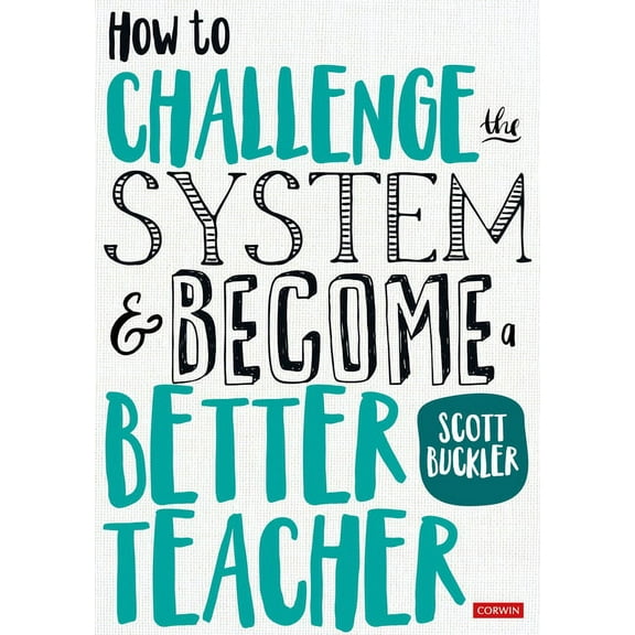 How to Challenge the System and Become a Better Teacher (Paperback)