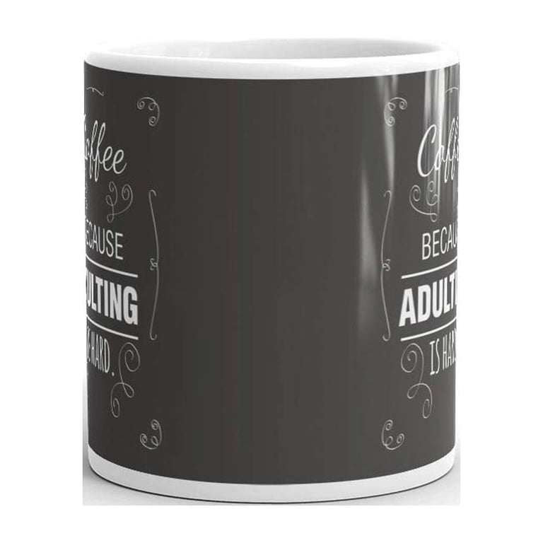 Coffee Because Adulting Is Hard Humorous Coffee Tea Ceramic Mug Office Work  Cup Gift 11 oz - Walmart.com