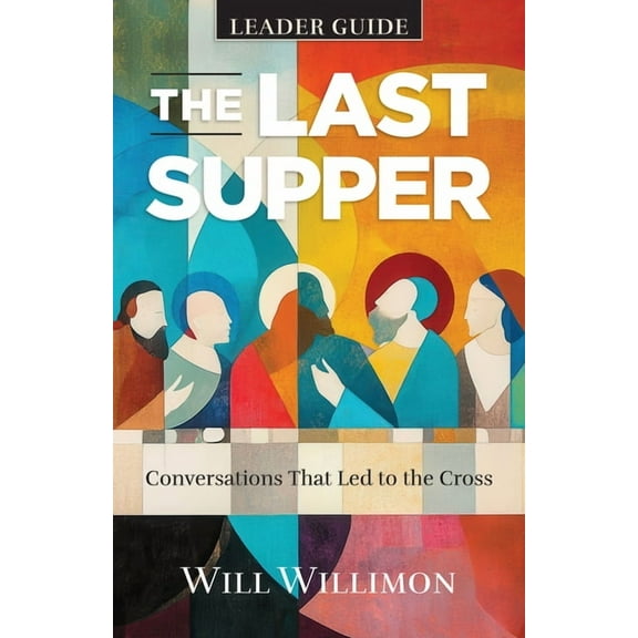 The Last Supper Leader Guide: Conversations That Led to the Cross, (Paperback)