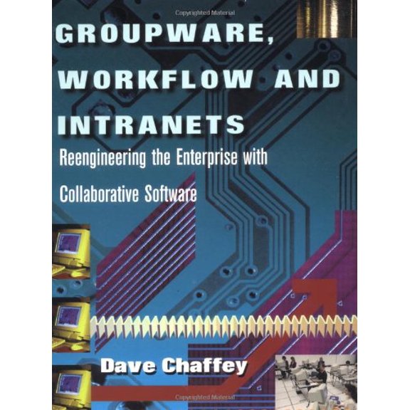 Pre-Owned Groupware, Workflow and Intranets : Re-Engineering the Enterprise with Collaborative Software (Paperback)