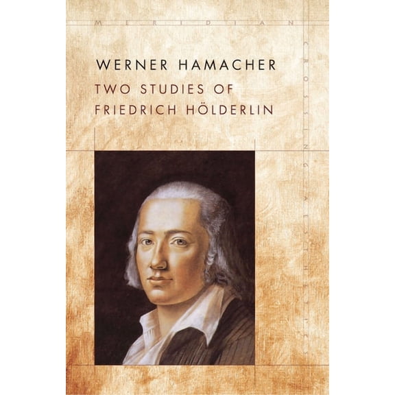 Meridian: Crossing Aesthetics Two Studies of Friedrich HÃ¶lderlin, (Hardcover)