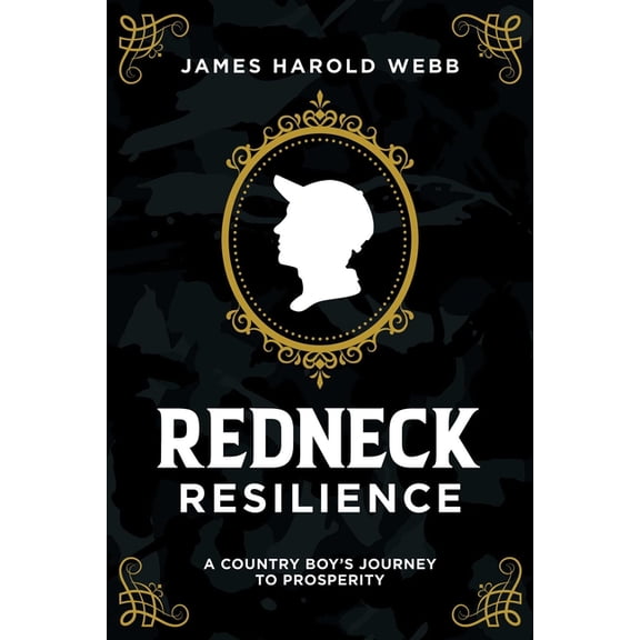 Redneck Resilience: A Country Boy's Journey to Prosperity, (Paperback)