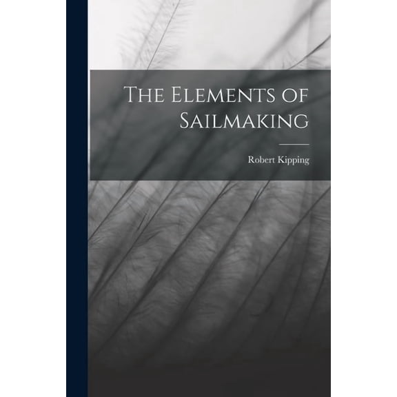 The Elements of Sailmaking, (Paperback)