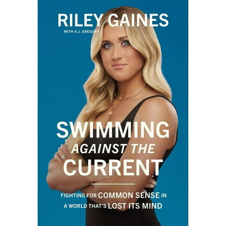 Swimming Against the Current : Fighting for Common Sense in a World That’s Lost its Mind (Hardcover)