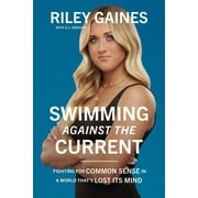 Swimming Against the Current : Fighting for Common Sense in a World Thats Lost its Mind (Hardcover)