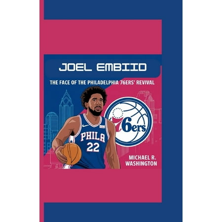 Joel Embiid: The Face of the Philadelphia 76ers Revival (Paperback)