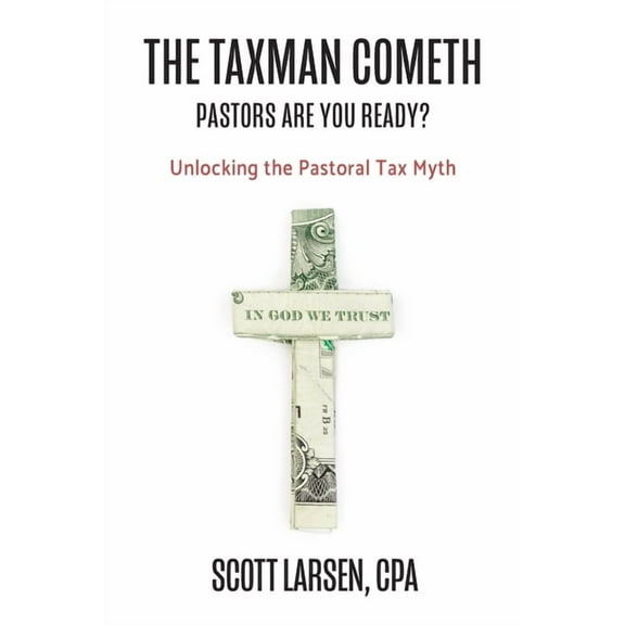 The Taxman Cometh: Unlocking the Pastoral Tax Myth, (Paperback)