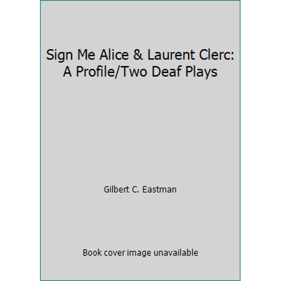 Pre-Owned Sign Me Alice & Laurent Clerc: A Profile/Two Deaf Plays (Paperback) 091503560X 9780915035601