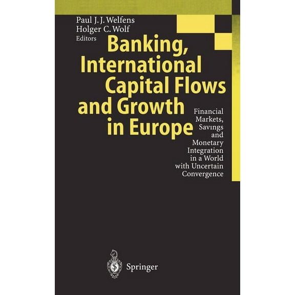 Banking, International Capital Flows and Growth in Europe: Financial Markets, Savings and Monetary Integration in a Worl, (Hardcover)