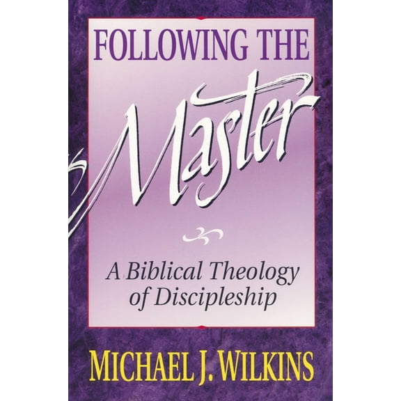 Following the Master: A Biblical Theology of Discipleship, (Paperback)