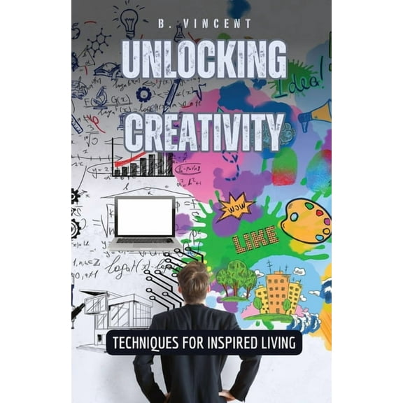 Unlocking Creativity: Techniques for Inspired Living, (Paperback)