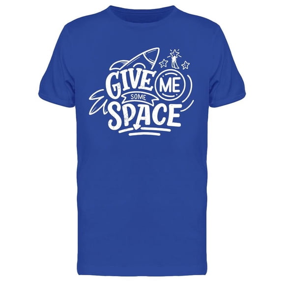 Give Me Some Space, Quote T-Shirt Men -Image by Shutterstock, Male 3X-Large