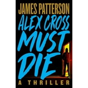 Alex Cross: Alex Cross Must Die : A Thriller (Hardcover)