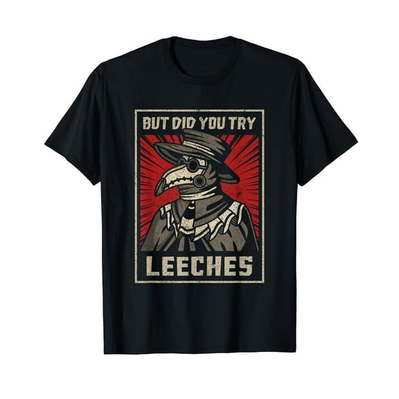 But Did You Try Leeches Plague Doctor Middle Age Medicines T-Shirt