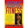 Atomic Fitness: The Alternative to Drugs, Steroids, Wacky Diets, and Everything Else Thats Failed