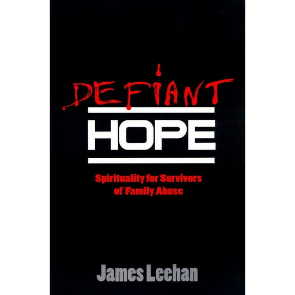 Spirituality for Survivors of Family Abuse: Defiant Hope (Paperback)
