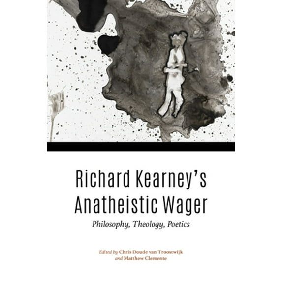 Pre-Owned Richard Kearney's Anatheistic Wager: Philosophy, Theology, Poetics (Hardcover) by Pierre Drouot, Chris Doude Van Troostwijk, Matthew Clemente