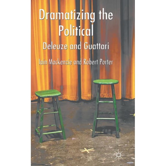 Dramatizing the Political: Deleuze and Guattari, (Hardcover)