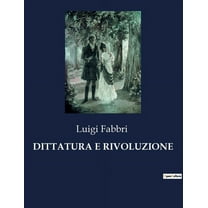 Dittatura E Rivoluzione: Il potere del popolo contro l'oppressione, (Paperback)
