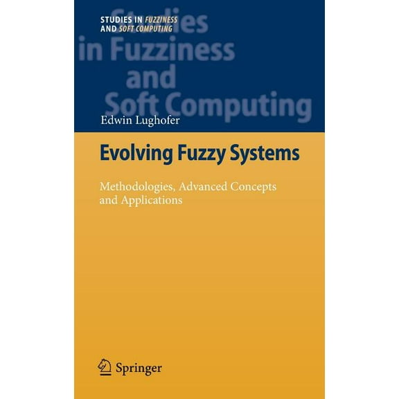 Studies in Fuzziness and Soft Computing Evolving Fuzzy Systems - Methodologies, Advanced Concepts and Applications, Book 266, (Hardcover)