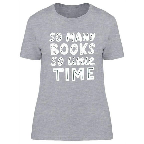 So Many Books, So Little Time. T-Shirt Women -Image by Shutterstock, Female Small