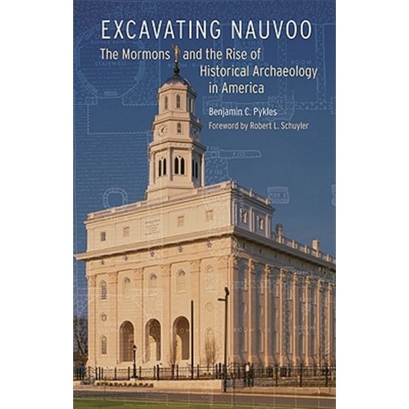 Pre-Owned Critical Studies in the History of Anthropology: Excavating Nauvoo : The Mormons and the Rise of Historical Archaeology in America (Hardcover)