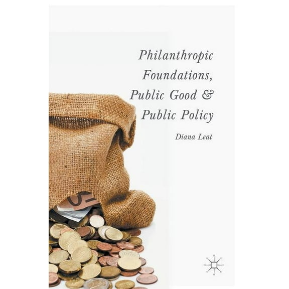 Philanthropic Foundations, Public Good and Public Policy, (Hardcover)