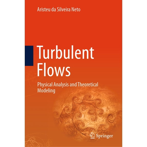 Fluid Mechanics and Its Applications Turbulent Flows: Physical Analysis and Theoretical Modeling, Book 140, (Hardcover)