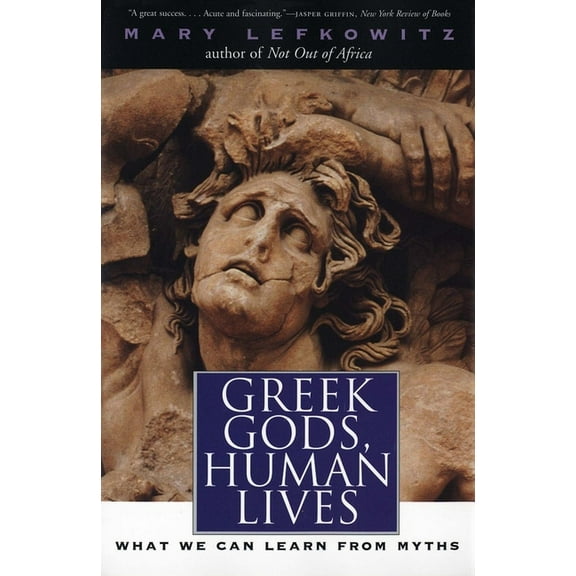 Greek Gods, Human Lives : What We Can Learn from Myths (Paperback)