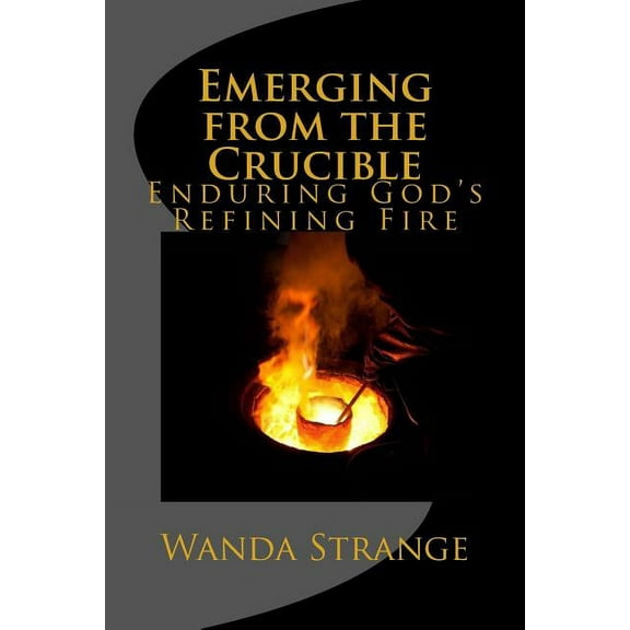 Emerging from the Crucible: Enduring God's Refining Fire