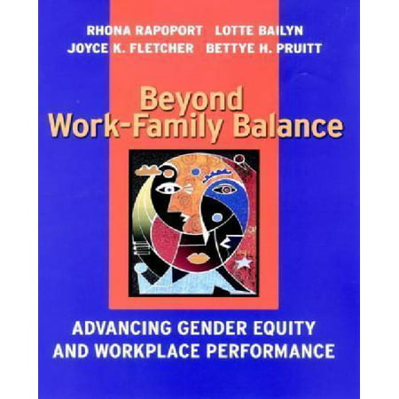 Beyond Work-Family Balance: Advancing Gender Equity and Workplace Performance