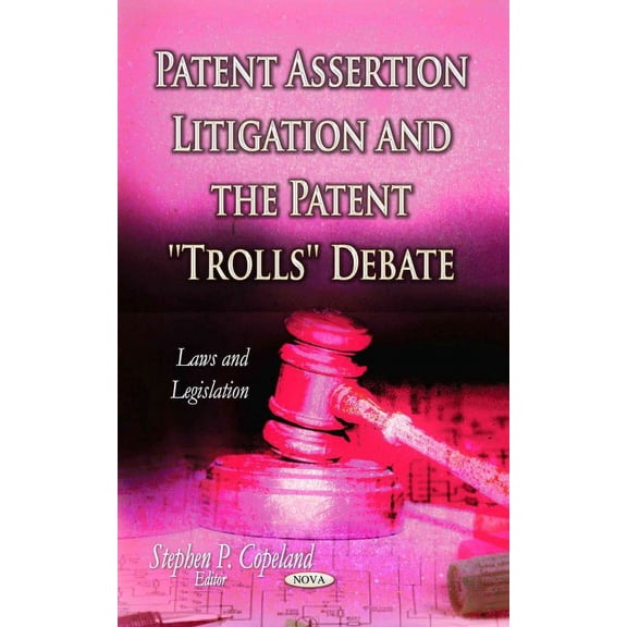 Patent Assertion Litigation and the Patent ''Trolls'' Debate