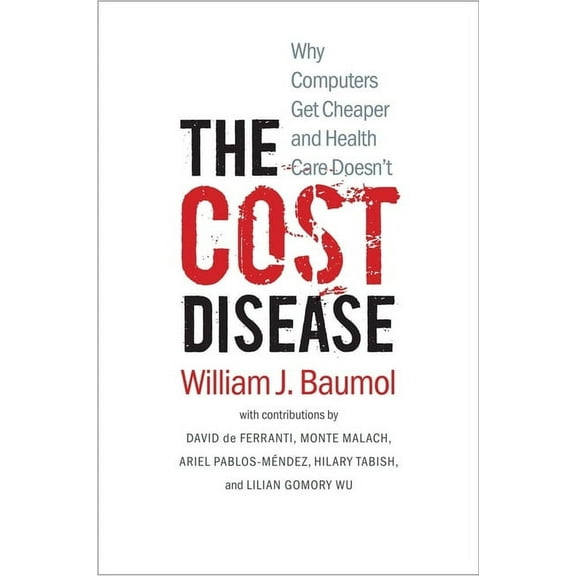 The Cost Disease : Why Computers Get Cheaper and Health Care Doesn't (Paperback)