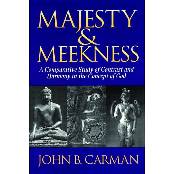 Majesty and Meekness: A Comparative Study of Contrast and Harmony in the Concept of God, (Paperback)