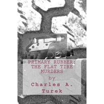 Primary Rubber : The Flat Tire Murders
