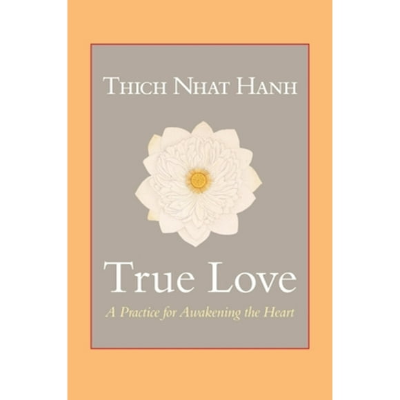 Pre-Owned True Love: A Practice for Awakening the Heart (Paperback 9781590309391) by Thich Nhat Hanh