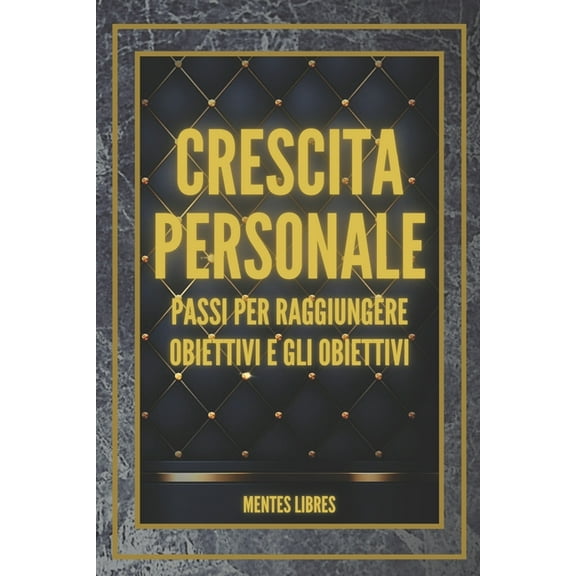 CRESCITA PERSONALE Passi per raggiungere OBIETTIVI e GLI OBIETTIVI!: Sviluppare le competenze per essere una persona di successo! (Paperback)