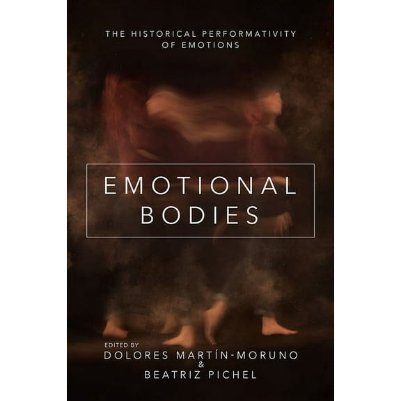 History of Emotions Emotional Bodies: The Historical Performativity of Emotions, (Hardcover)