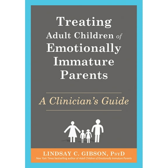 Treating Adult Children of Emotionally Immature Parents: A Clinician's Guide, (Paperback)